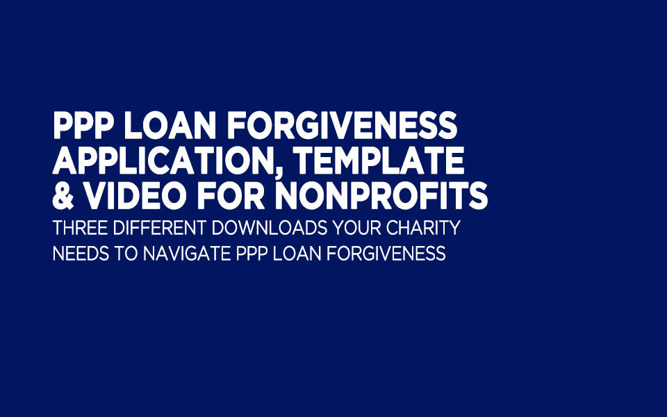 PPP Loan Forgiveness Application, Template And Video for Nonprofits